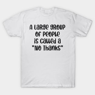 A Large Group Of People Is Called A No Thanks T-Shirt